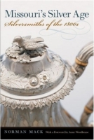 Missouri's Silver Age: Silversmiths Of The 1800s артикул 3716e.